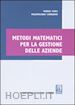 Cenci Marisa; Corradini Massimiliano - Metodi matematici per la gestione delle aziende