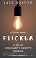 Jack Norton - Flicker: A Fictitious Memoir of Our Life with Dissociative Identity Disorder