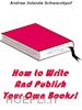 Andrea Jolanda Schwarzkpof - How To Write And Publish Your Own Books!