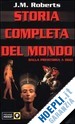 ROBERTS JOHN M. - STORIA COMPLETA DEL MONDO