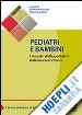 Cerasoli F.(Curatore); Ciotti F.(Curatore) - Pediatri e bambini. I maestri della pediatria italiana raccontano