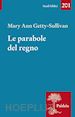 Getty-Sullivan Mary Ann - Le parabole del regno. Gesù e l'uso delle parabole nella tradizione sinottica