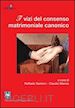 Santoro R.(Curatore); Marras C.(Curatore) - I vizi del consenso matrimoniale canonico