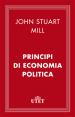 Mill John Stuart; Fontana Biancamaria (Curatore) - Principi di economia politica