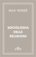 Weber Max; Sebastiani Chiara (Curatore) - Sociologia delle religioni
