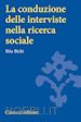 BICHI RITA - LA CONDUZIONE DELLE INTERVISTE NELLA RICERCA SOCIALE