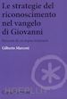 Marconi Gilberto - Le strategie del riconoscimento nel Vangelo di Giovanni. Percorsi di un topos letterario