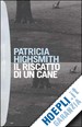 HIGHSMITH PATRICIA - IL RISCATTO DI UN CANE
