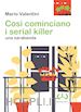 Valentini Mario - Così cominciano i serial killer. Una sarabanda