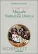 BETTIN ANNALISA; MANDATORI MARCELLO - MANUALE DELLA NUTRIZIONE OLISTICA