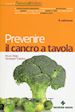 BRIGO BRUNO; CAPANO GIUSEPPE - PREVENIRE IL CANCRO A TAVOLA