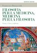 Bottaccioli Francesco - Filosofia per la medicina, medicina per la filosofia