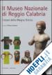 Lattanzi E.(Curatore) - Il Museo nazionale di Reggio Calabria. I tesori della Magna Grecia. Ediz. illustrata