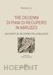 Loi Maurizio - Tre decenni di piani di recupero in Abruzzo. Dai divieti al recupero della bellezza