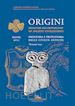 ORIGINI. PREISTORIA E PROTOSTORIA DELLE CIVILTA' ANTICHE-PREHISTORY AND PROTOHIS