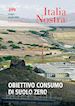 Carra L.(Curatore) - Italia nostra (2018). Vol. 499: Obiettivo consumo di suolo zero