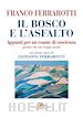 Ferrarotti Franco - Il bosco e l'asfalto. Appunti per un esame di coscienza (prima che sia troppo tardi). Con alcune opere di Giovanni Ferrarotti. Ediz. a colori