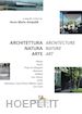 ATRIPALDI A. M. (Curatore) - ARCHITETTURA NATURA ARTE-ARCHITECTURE NATURE ART. EDIZ. ITALIANA E INGLESE