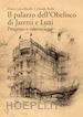 BARELLI MARIA LUISA; ROLFO DAVIDE - IL PALAZZO DELL'OBELISCO DI JARETTI E LUZI