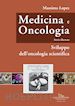 Lopez Massimo - Medicina e oncologia. Storia illustrata. Vol. 6: Sviluppo dell'oncologia scientifica