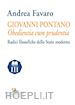 Favaro Andrea - Giovanni Pontano. Obedientia cum prudentia. Radici filosofiche dello Stato moderno