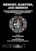 Whitehead M.(Curatore) - Memory, martyrs, and mission. Essays to commemorate the 850th anniversary of the martyrdom of St Thomas Becket (c. 1118-1170)