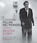 Mollica V.(Curatore); Nicosia A.(Curatore); Fabbri Fellini F.(Curatore) - Fellini nel mondo. Kiev. Il centenario