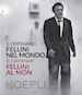 Fabbri Fellini F.(Curatore); Mollica V.(Curatore); Nicosia A.(Curatore) - Il centenario. Fellini nel mondo-El centenari. Fellini al món