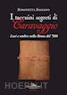 SASSANO SIMONETTA - I TACCUINI SEGRETI DI CARAVAGGIO. LUCI E OMBRE NELLA ROMA DEL '500