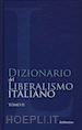 AA.VV. - DIZIONARIO DEL LIBERALISMO ITALIANO. VOL. 2