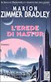 ZIMMER BRADLEY MARION - L'EREDE DI HASTUR