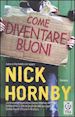 HORNBY NICK - COME DIVENTARE BUONI