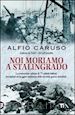CARUSO ALFIO - NOI MORIAMO A STALINGRADO