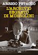 Petacco Arrigo - L'archivio segreto di Mussolini