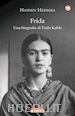 Herrera Hayden; Nadotti Maria (Curatore) - Frida. Una biografia di Frida Kahlo