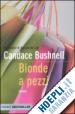 BUSHNELL CANDACE - BIONDE A PEZZI