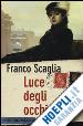 SCAGLIA FRANCO - LUCE DEGLI OCCHI MIEI