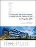 Prevosti E.(Curatore); Todeschini F.(Curatore) - La fusione architettonica. La nuova sede del gruppo Pittini. By Progetto Cmr