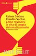 Sachse Rainer; Sachse Claudia - Come rovinarsi la vita di coppia sistematicamente