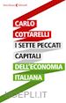 Cottarelli Carlo - I sette peccati capitali dell'economia italiana