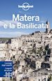 Filippi Francesca; Lonely Planet (Curatore) - Matera e la Basilicata