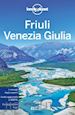 Farrauto Luigi; Pasini Piero; Lonely Planet (Curatore) - Friuli Venezia Giulia