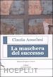 Anselmi Cinzia - La maschera del successo