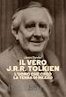 XANDER JESSE - IL VERO J.R.R. TOLKIEN. L'UOMO CHE CREO' LA TERRA DI MEZZO