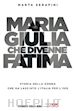 Serafini Marta - Maria Giulia che divenne Fatima