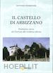 Fedrigoni Antonio - Il castello di Arbizzano. Evoluzione storica dal castrum alla residenza odierna