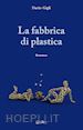 Gigli Dario - La fabbrica di plastica
