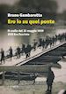 GAMBAROTTA BRUNO - ERO IO SU QUEL PONTE. IL CROLLO DEL 31 MAGGIO DEL 1939