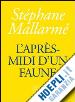 MALLARME' STEPHANE - L'APRES  - MIDI D'UN FAUNE