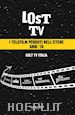 Cult Tv Italia(Curatore) - Lost Tv. I telefilm perduti nell'etere anni '70